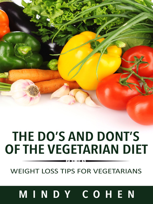 Title details for The Do's And Don'ts Of The Vegetarian Diet: Weight Loss Tips For Vegetarians by Mindy Cohen - Available
